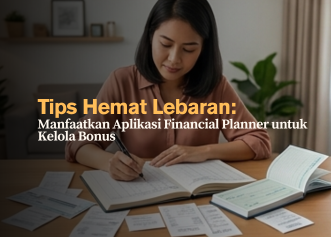 Tips Hemat Lebaran- Manfaatkan Aplikasi Financial Planner untuk Kelola Bonus