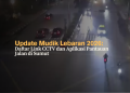 Update Mudik Lebaran 2026: Daftar Link CCTV dan Aplikasi Pantauan Jalan di Sumut