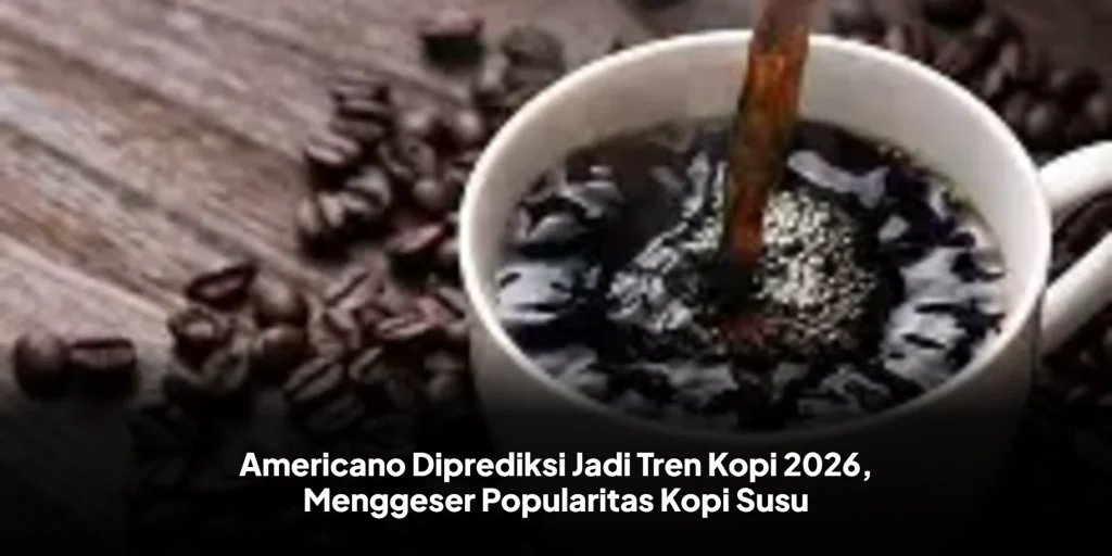 Americano Diprediksi Jadi Tren Kopi 2026, Menggeser Popularitas Kopi Susu
