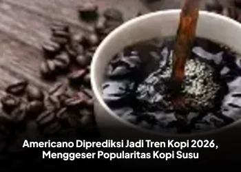 Americano Diprediksi Jadi Tren Kopi 2026, Menggeser Popularitas Kopi Susu