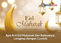 Apa Arti Eid Mubarak dan Balasanya, Lengkap dengan Contoh