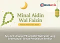Apa Arti Ucapan Minal Aidin Wal Faizin yang Sebenanya? Simak Penjelasan Berikut