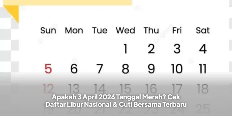 Apakah 3 April 2026 Tanggal Merah? Cek Daftar Libur Nasional & Cuti Bersama Terbaru