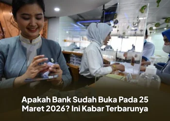 Apakah Bank Sudah Buka Pada 25 Maret 2026? Ini Kabar Terbarunya