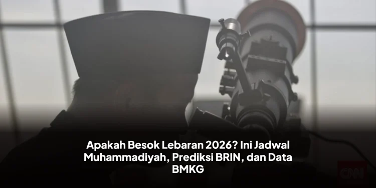 Apakah Besok Lebaran 2026? Ini Jadwal Muhammadiyah, Prediksi BRIN, dan Data BMKG