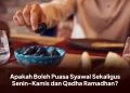 Apakah Boleh Puasa Syawal Sekaligus Senin-Kamis dan Qadha Ramadhan?