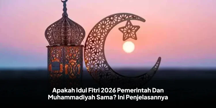 Apakah Idul Fitri 2026 Pemerintah Dan Muhammadiyah Sama? Ini Penjelasannya