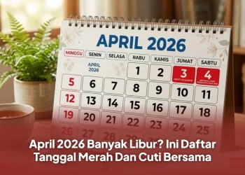 April 2026 Banyak Libur? Ini Daftar Tanggal Merah Dan Cuti Bersama