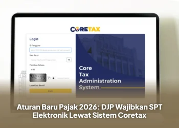 Aturan Baru Pajak 2026: DJP Wajibkan SPT Elektronik Lewat Sistem Coretax