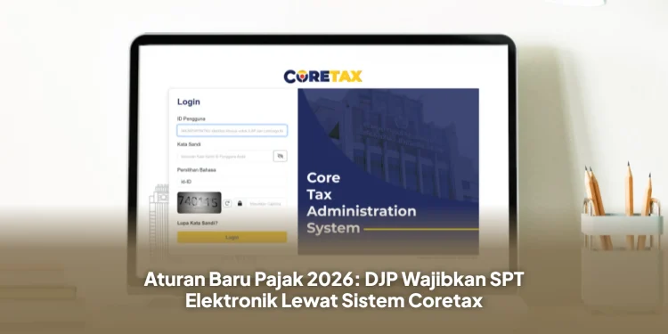 Aturan Baru Pajak 2026: DJP Wajibkan SPT Elektronik Lewat Sistem Coretax