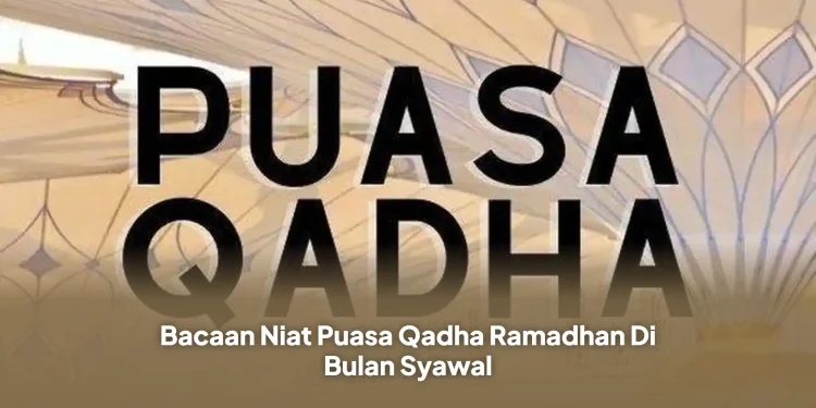 Bacaan Niat Puasa Qadha Ramadhan Di Bulan Syawal