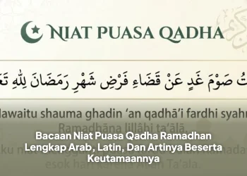 Bacaan Niat Puasa Qadha Ramadhan Lengkap Arab, Latin, Dan Artinya Beserta Keutamaannya