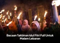 Bacaan Takbiran Idul Fitri Full Untuk Malam Lebaran