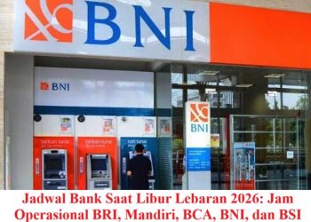 Jadwal Bank Saat Libur Lebaran 2026: Jam Operasional BRI, Mandiri, BCA, BNI, dan BSI