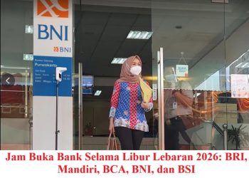 Jam Buka Bank Selama Libur Lebaran 2026: BRI, Mandiri, BCA, BNI, dan BSI