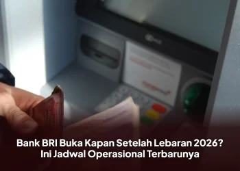 Bank BRI Buka Kapan Setelah Lebaran 2026? Ini Jadwal Operasional Terbarunya