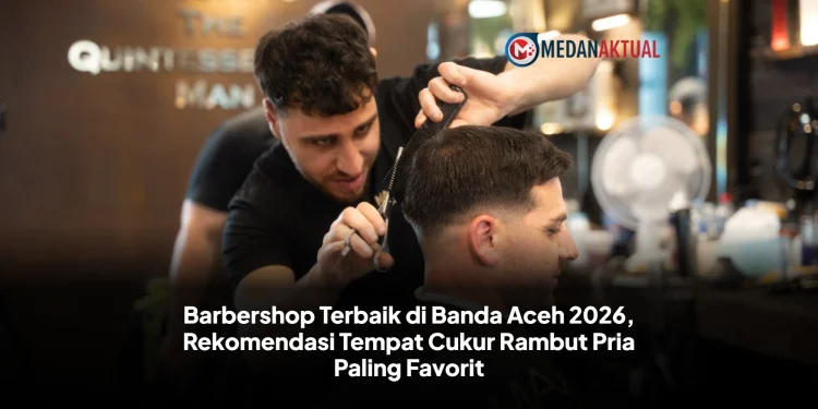 Barbershop Terbaik di Banda Aceh 2026, Rekomendasi Tempat Cukur Rambut Pria Paling Favorit