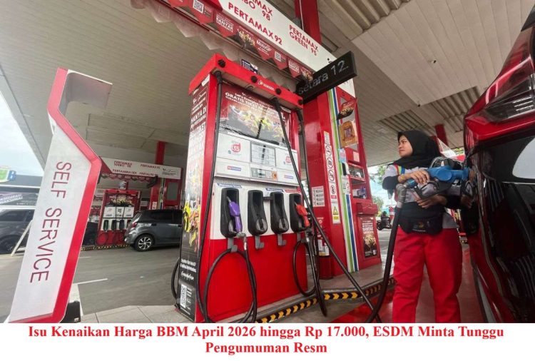 Isu Kenaikan Harga BBM April 2026 hingga Rp 17.000, ESDM Minta Tunggu Pengumuman Resm