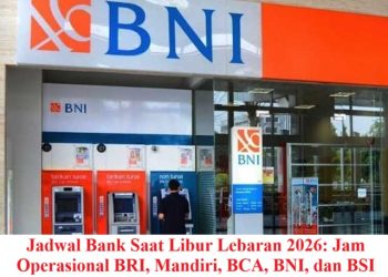 Jadwal Bank Saat Libur Lebaran 2026: Jam Operasional BRI, Mandiri, BCA, BNI, dan BSI