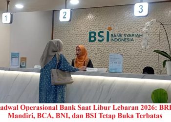 Jadwal Operasional Bank Saat Libur Lebaran 2026: BRI, Mandiri, BCA, BNI, dan BSI Tetap Buka Terbatas