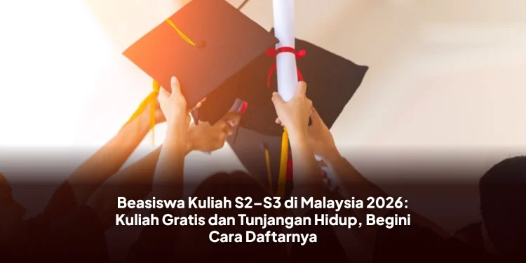 Beasiswa Kuliah S2–S3 di Malaysia 2026: Kuliah Gratis dan Tunjangan Hidup, Begini Cara Daftarnya