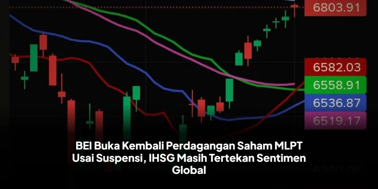 BEI Buka Kembali Perdagangan Saham MLPT Usai Suspensi, IHSG Masih Tertekan Sentimen Global