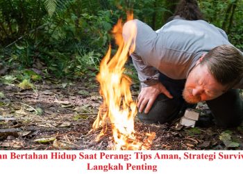Panduan Bertahan Hidup Saat Perang: Tips Aman, Strategi Survival, dan Langkah Penting