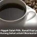 Biar Nggak Salah Pilih, Kenali Kopi yang Kurang Sehat untuk Dikonsumsi