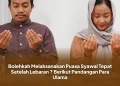 Bolehkah Melaksanakan Puasa Syawal Tepat Setelah Lebaran ? Berikut Pandangan Para Ulama