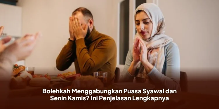 Bolehkah Menggabungkan Puasa Syawal dan Senin Kamis? Ini Penjelasan Lengkapnya