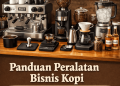 Panduan Peralatan Bisnis Kopi untuk Coffee Shop Pemula