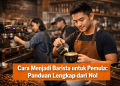 Cara Menjadi Barista untuk Pemula: Panduan Lengkap dari Nol