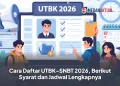 Cara Daftar UTBK-SNBT 2026, Berikut Syarat dan Jadwal Lengkapnya