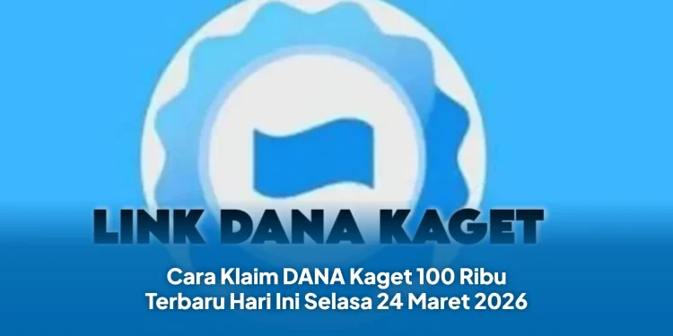 Cara Klaim DANA Kaget 100 Ribu Terbaru Hari Ini Selasa 24 Maret 2026