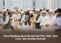 Cara Melaksanakan Sholat Idul Fitri: Niat, Tata Cara, dan Amalan Sunnah