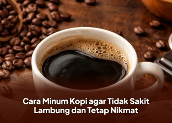 Cara Minum Kopi agar Tidak Sakit Lambung dan Tetap Nikmat