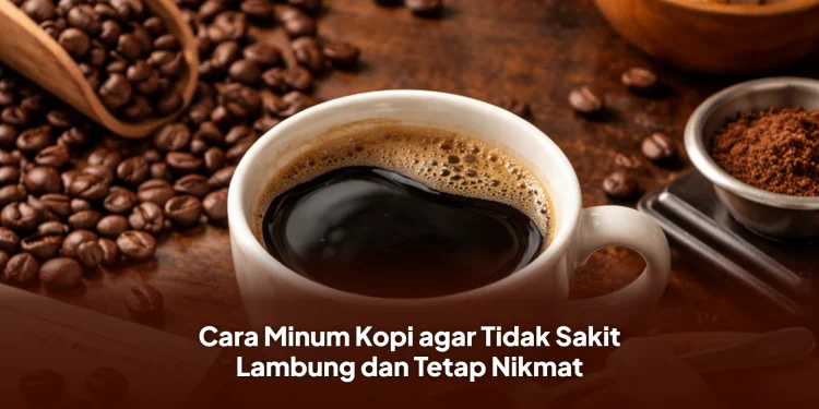 Cara Minum Kopi agar Tidak Sakit Lambung dan Tetap Nikmat