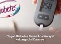 Cegah Diabetes Meski Ada Riwayat Keluarga, Ini Caranya!