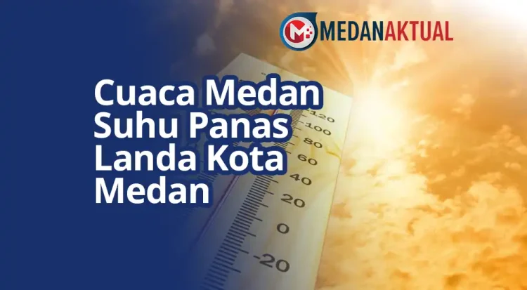Cuaca Medan : Suhu Panas Landa Kota Medan Sekitar