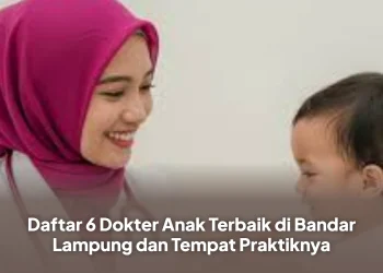 Daftar 6 Dokter Anak Terbaik di Bandar Lampung dan Tempat Praktiknya