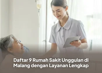 Daftar 9 Rumah Sakit Unggulan di Malang dengan Layanan Lengkap