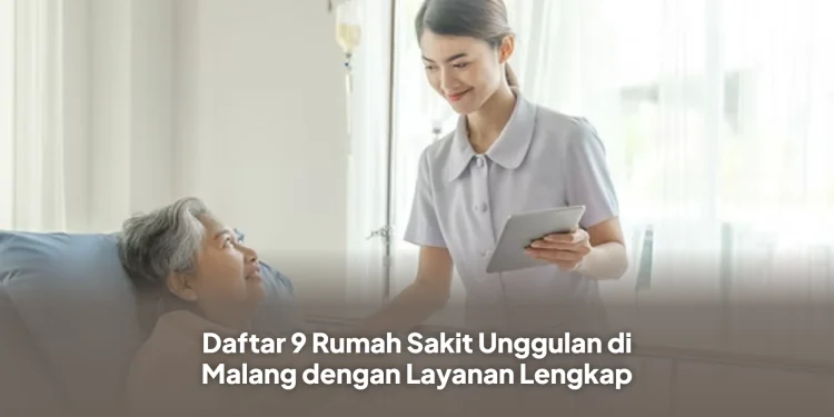 Daftar 9 Rumah Sakit Unggulan di Malang dengan Layanan Lengkap