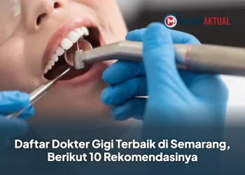 Daftar Dokter Gigi Terbaik di Semarang, Berikut 10 Rekomendasinya