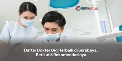 Daftar Dokter Gigi Terbaik di Surabaya, Berikut 6 Rekomendasinya