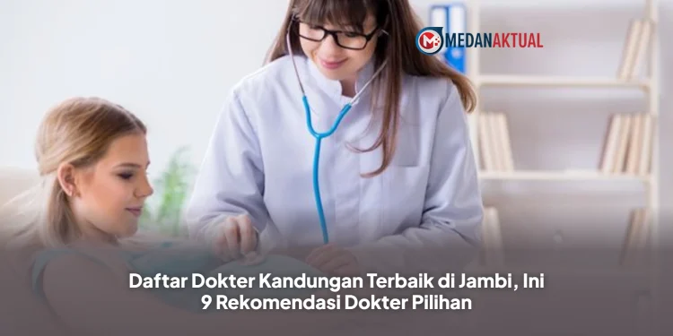 Daftar Dokter Kandungan Terbaik di Jambi, Ini 9 Rekomendasi Dokter Pilihan