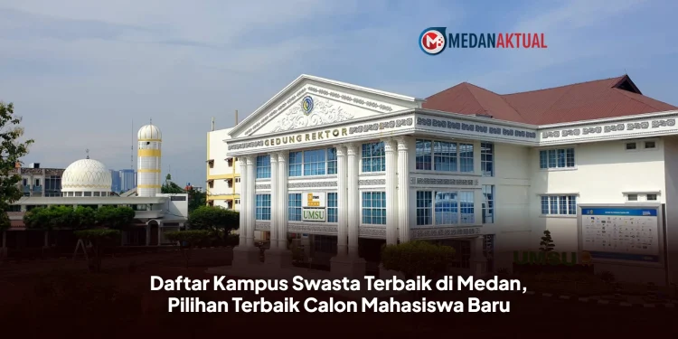 Daftar Kampus Swasta Terbaik di Medan, Pilihan Terbaik Calon Mahasiswa Baru