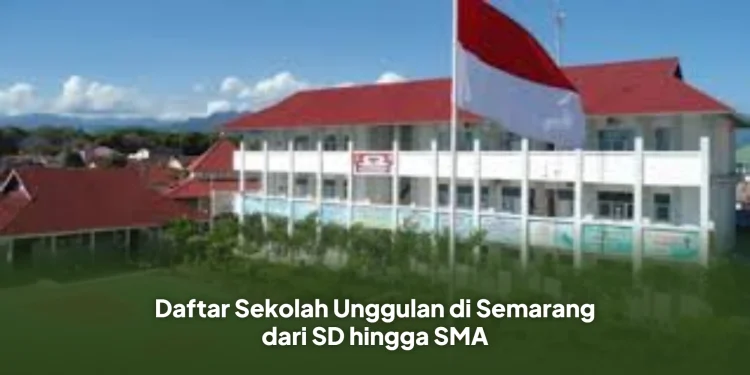 Daftar Sekolah Unggulan di Semarang dari SD hingga SMA