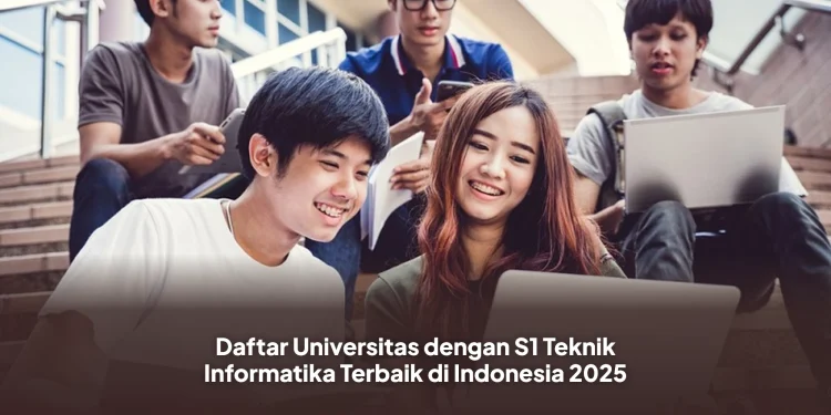 Daftar Universitas dengan S1 Teknik Informatika Terbaik di Indonesia 2025