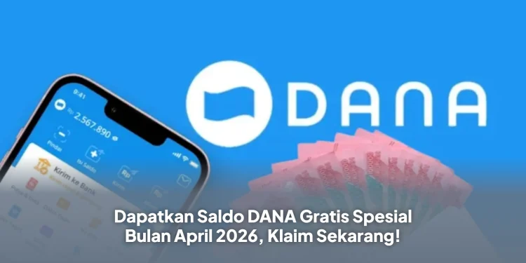 Dapatkan Saldo DANA Gratis Spesial Bulan April 2026, Klaim Sekarang!