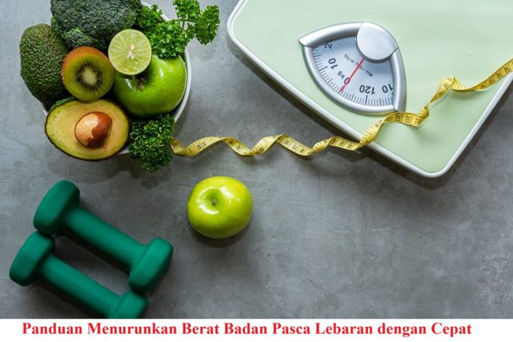 Panduan Menurunkan Berat Badan Pasca Lebaran dengan Cepat